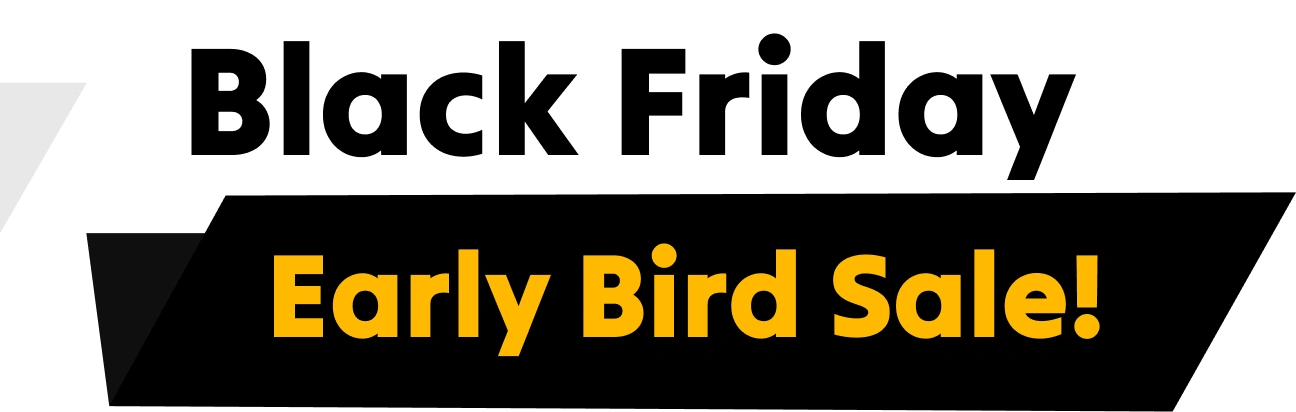 Black Friday Early Bird Sale!