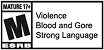 ESRB rating: Mature 17+ - Violence, Blood and Gore, Strong Language