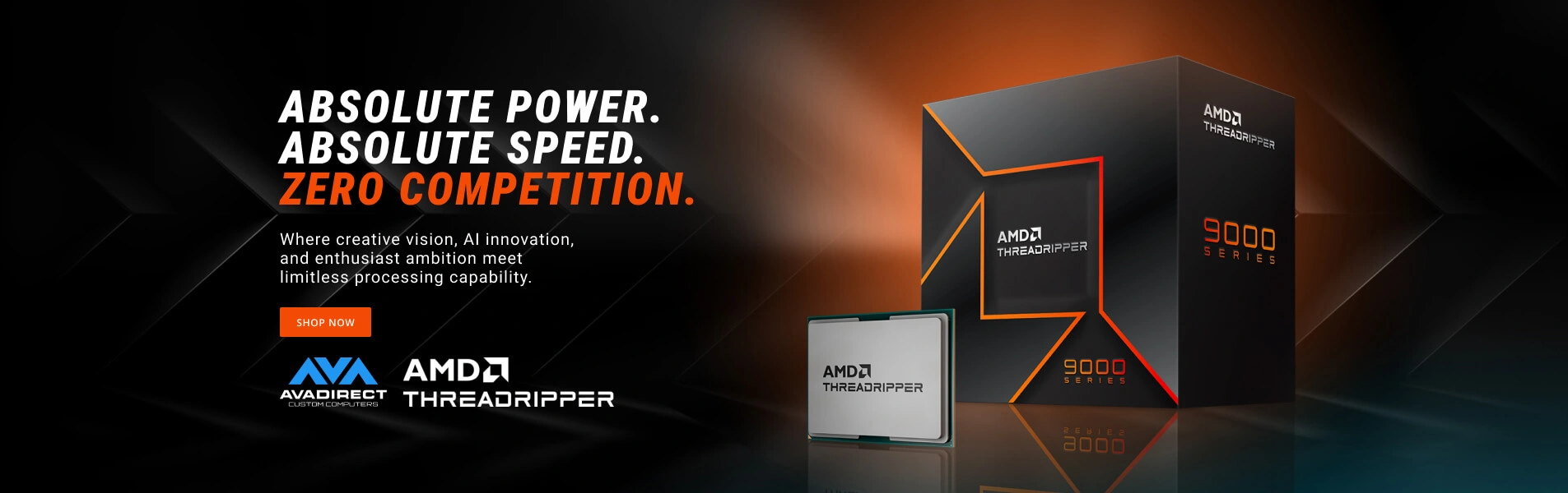 ABSOLUTE POWER. ABSOLUTE SPEED. ZERO COMPETITION. AMD Ryzen™ Threadripper™ 9000 Series processors