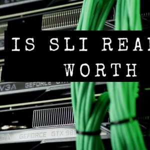 Is SLI Really Worth It?