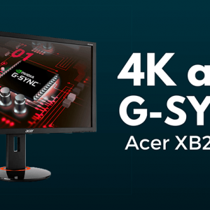 The Acer XB280HK – World’s First 4K G-SYNC Display