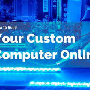 How to Build Your Computer Online