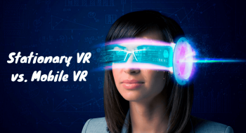Stationary VR vs. Mobile VR