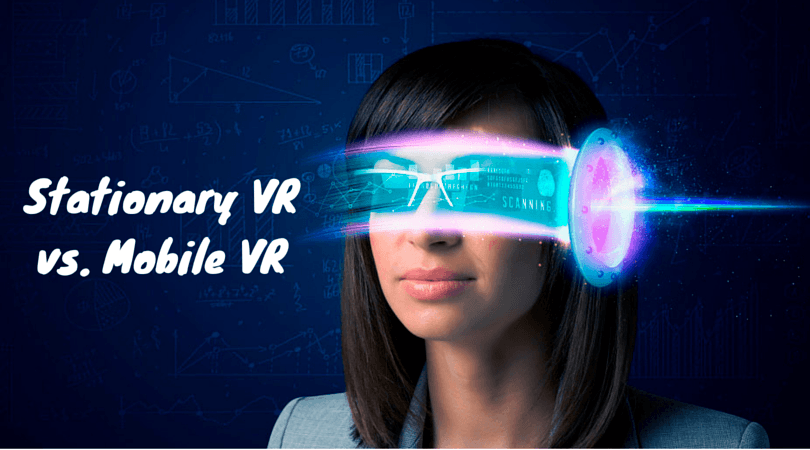 Stationary VR vs. Mobile VR