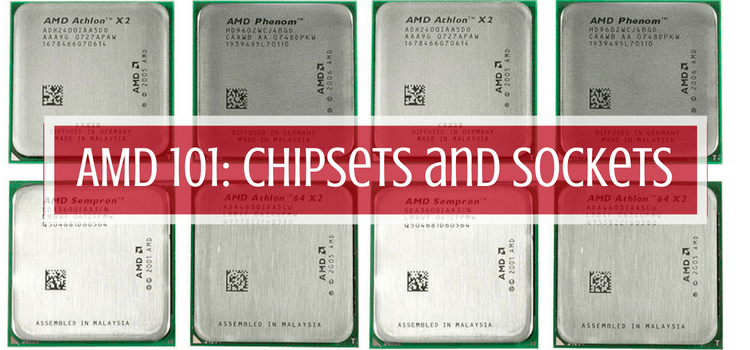 AMD 101: Chipsets and Sockets