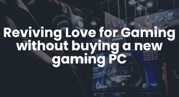 Reviving Love for Gaming