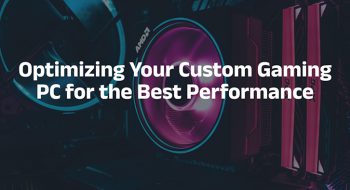 Optimizing Your Custom Gaming PC